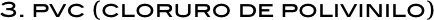 3. pvc (cloruro de polivinilo)